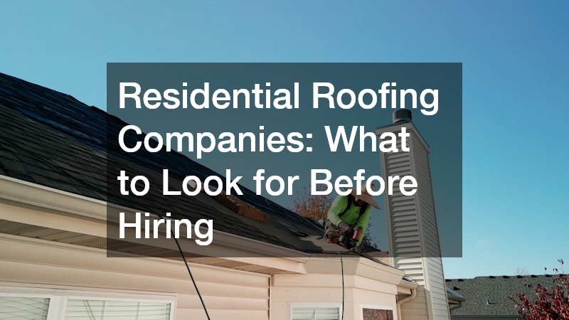 Residential Roofing Companies: What to Look for Before Hiring