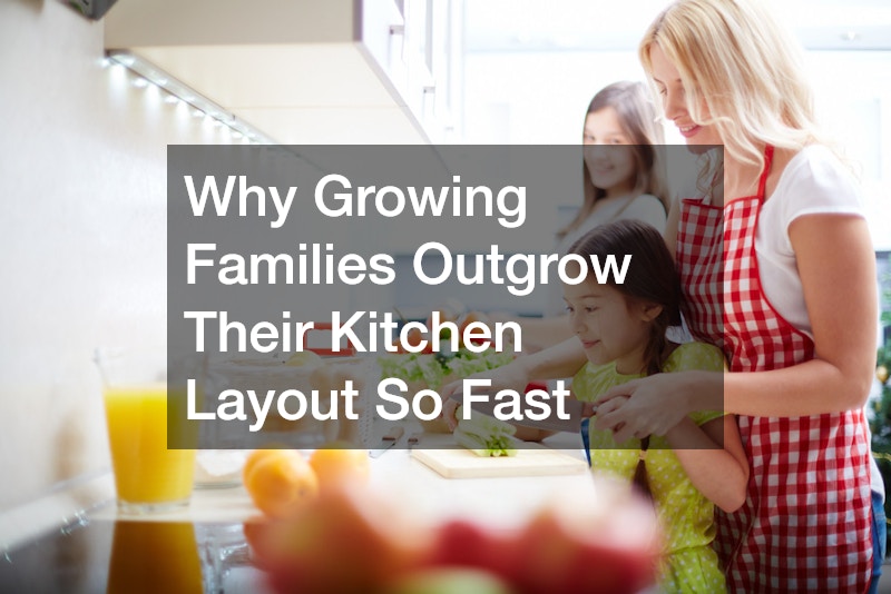 Why Growing Families Outgrow Their Kitchen Layout So Fast