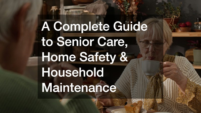 A Complete Guide to Senior Care, Home Safety and Household Maintenance